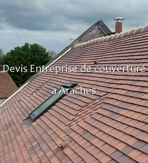 Devis Entreprise de couverture a Araches