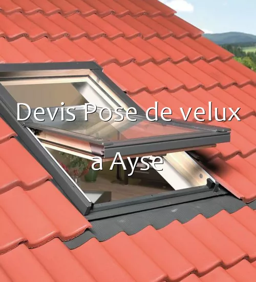 Devis Pose de velux a Ayse