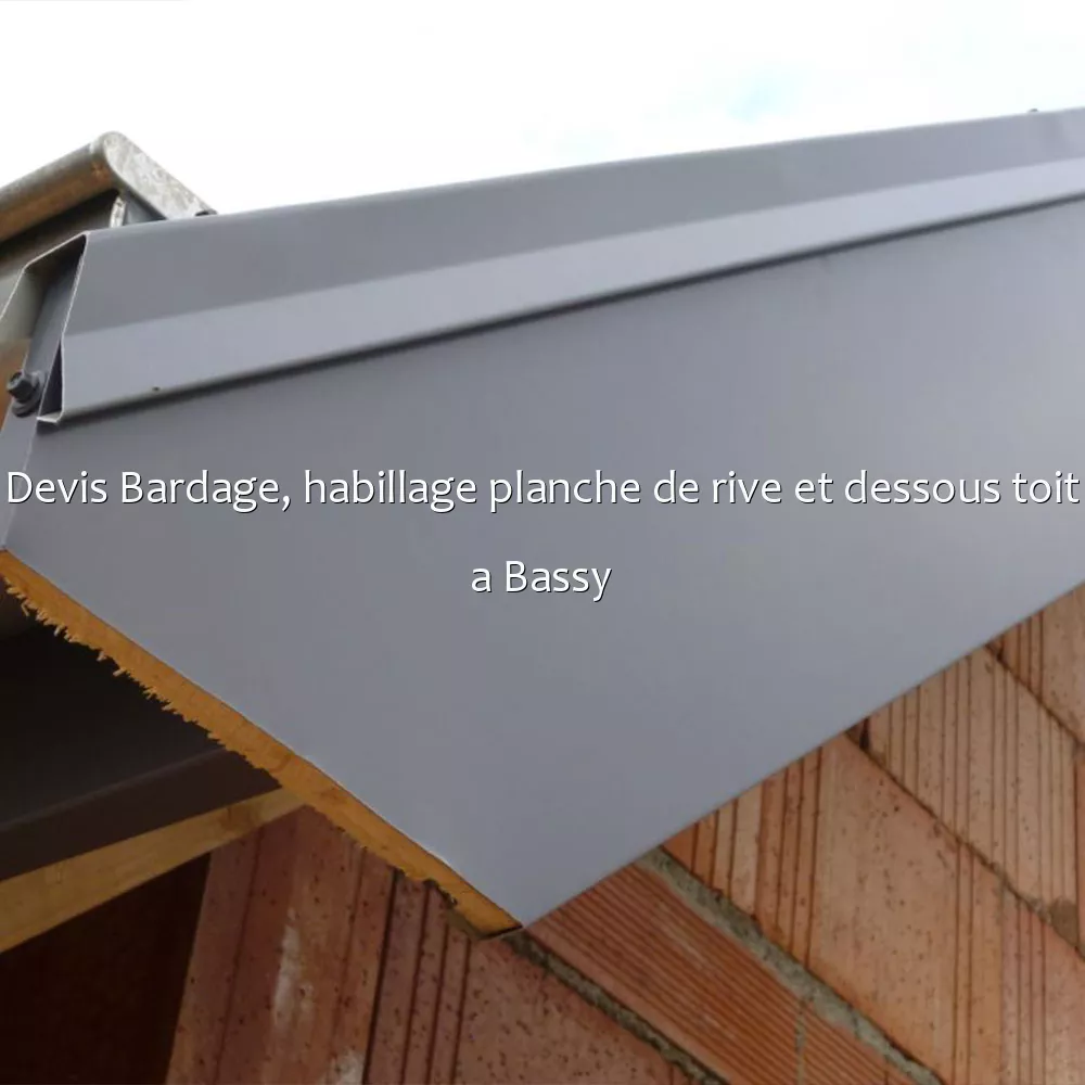 Devis Bardage, habillage planche de rive et dessous toit a Bassy