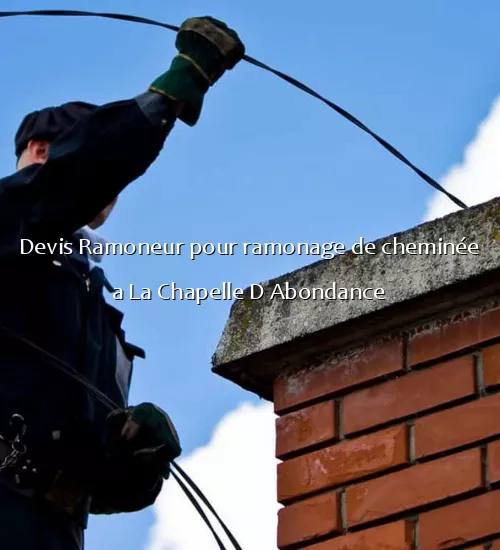 Devis Ramoneur pour ramonage de cheminée a La Chapelle D Abondance