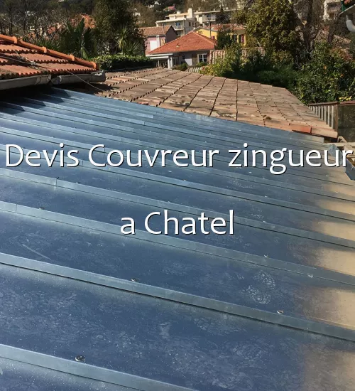 Devis Couvreur zingueur a Chatel
