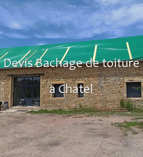 Devis Bachage de toiture a Chatel