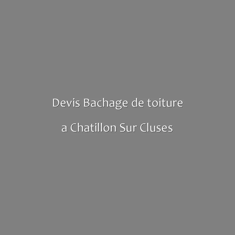 Devis Bachage de toiture a Chatillon Sur Cluses