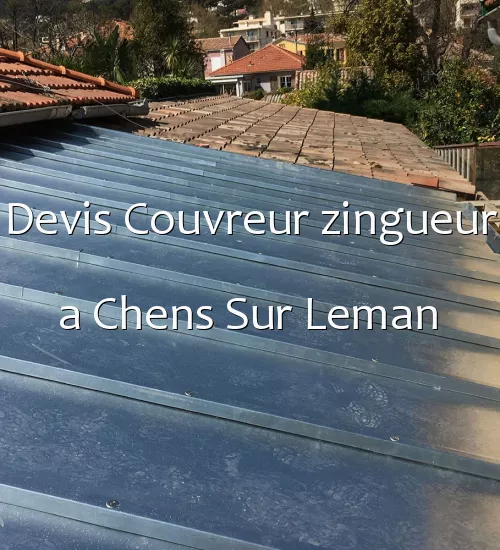 Devis Couvreur zingueur a Chens Sur Leman
