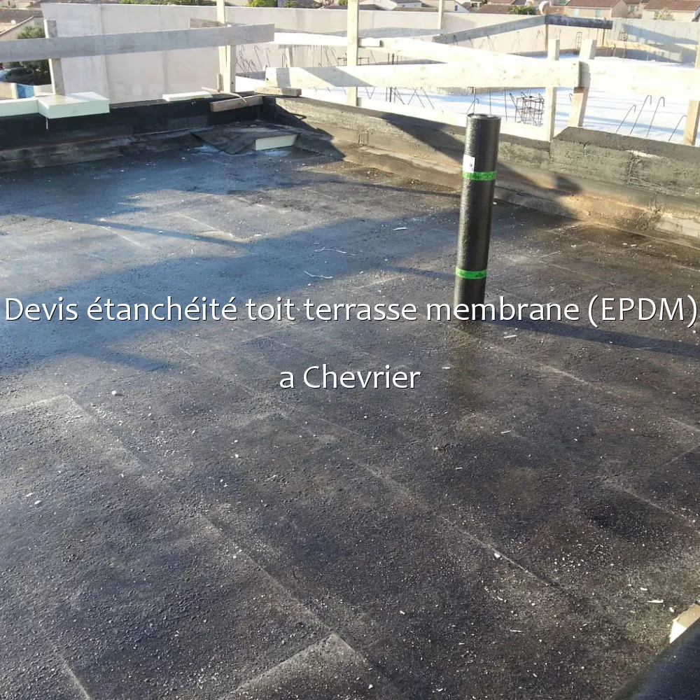 Devis étanchéité toit terrasse membrane (EPDM) a Chevrier