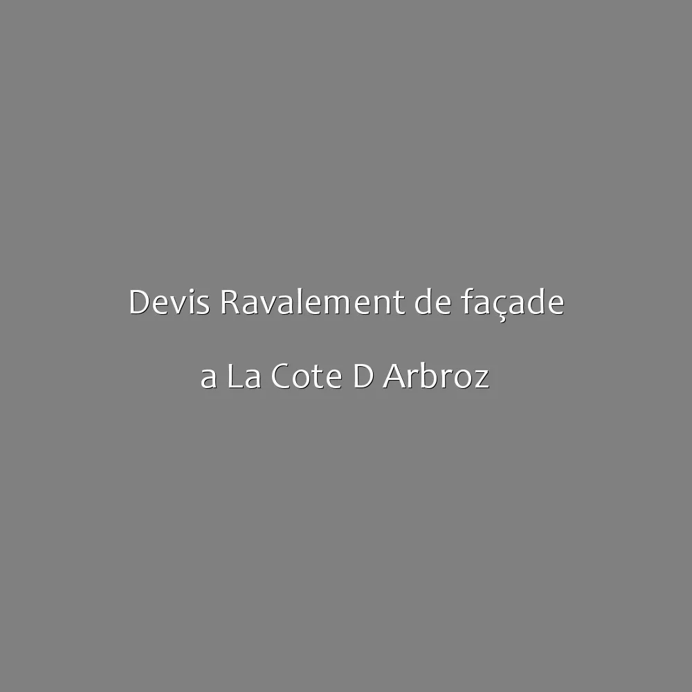 Devis Ravalement de façade a La Cote D Arbroz
