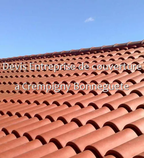 Devis Entreprise de couverture a Crempigny Bonneguete