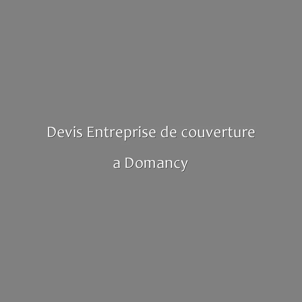 Devis Entreprise de couverture a Domancy