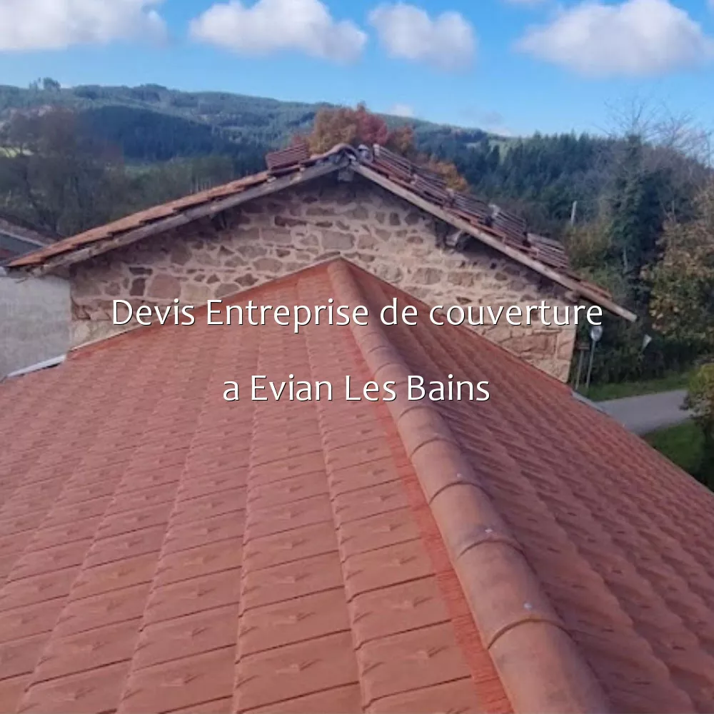 Devis Entreprise de couverture a Evian Les Bains