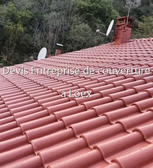 Devis Entreprise de couverture a Loex