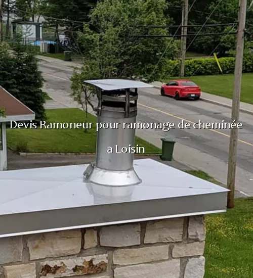 Devis Ramoneur pour ramonage de cheminée a Loisin