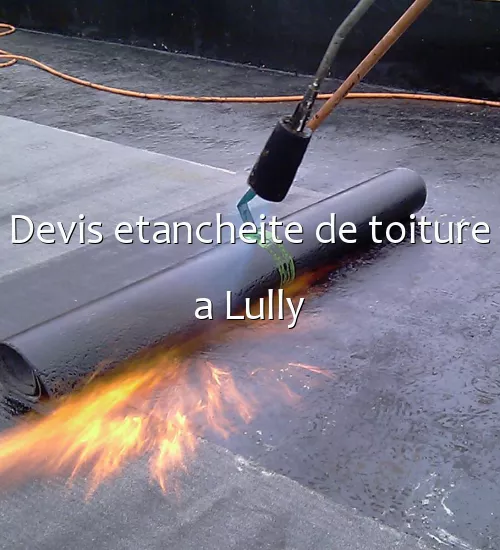 Devis etancheite de toiture a Lully
