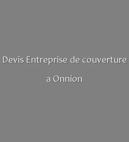 Devis Entreprise de couverture a Onnion
