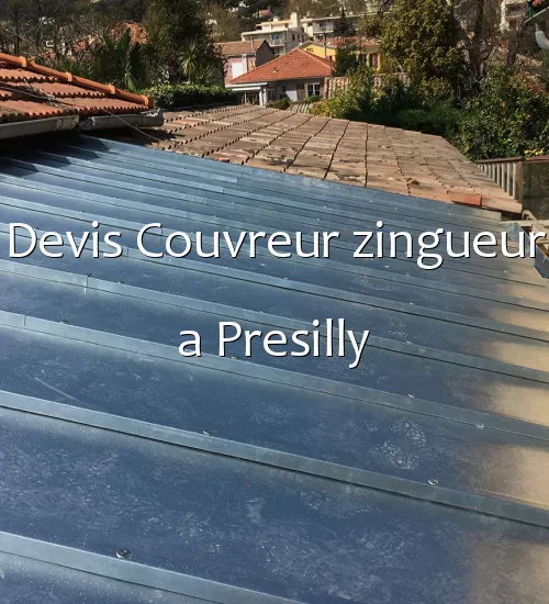 Devis Couvreur zingueur a Presilly