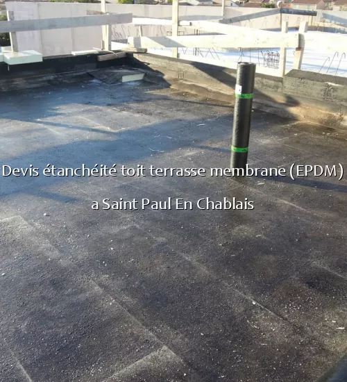 Devis étanchéité toit terrasse membrane (EPDM) a Saint Paul En Chablais