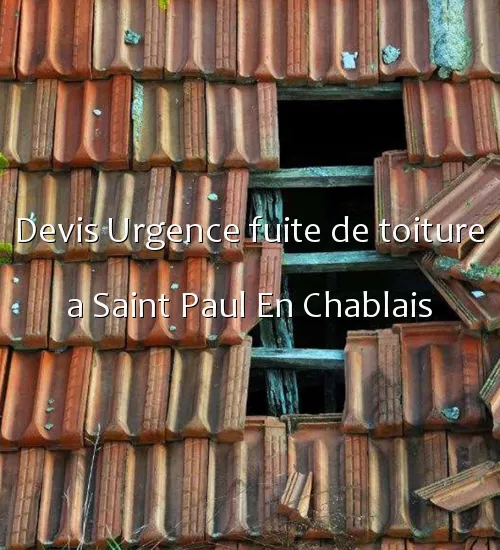 Devis Urgence fuite de toiture a Saint Paul En Chablais