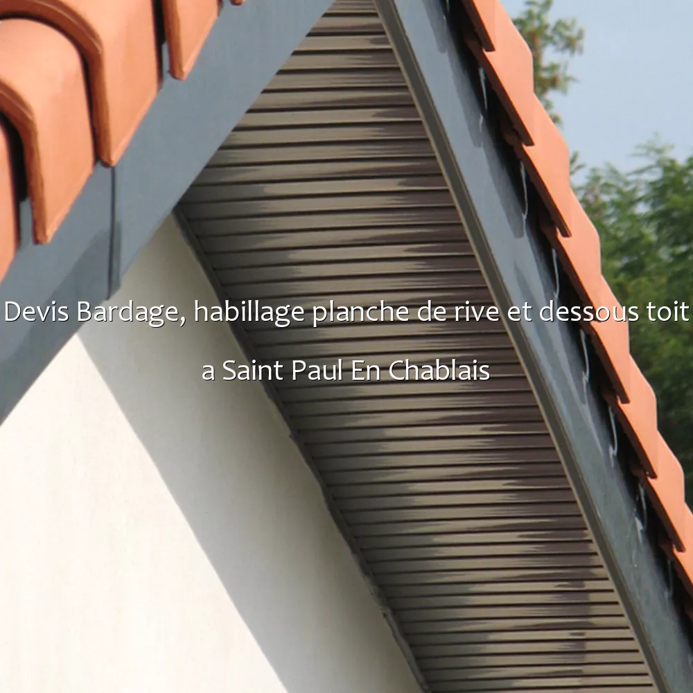 Devis Bardage, habillage planche de rive et dessous toit a Saint Paul En Chablais