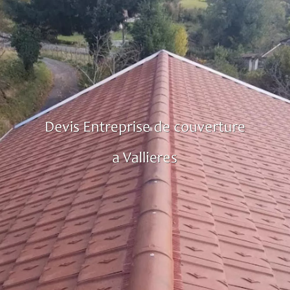 Devis Entreprise de couverture a Vallieres