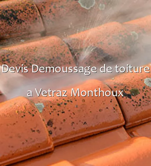 Devis Demoussage de toiture a Vetraz Monthoux