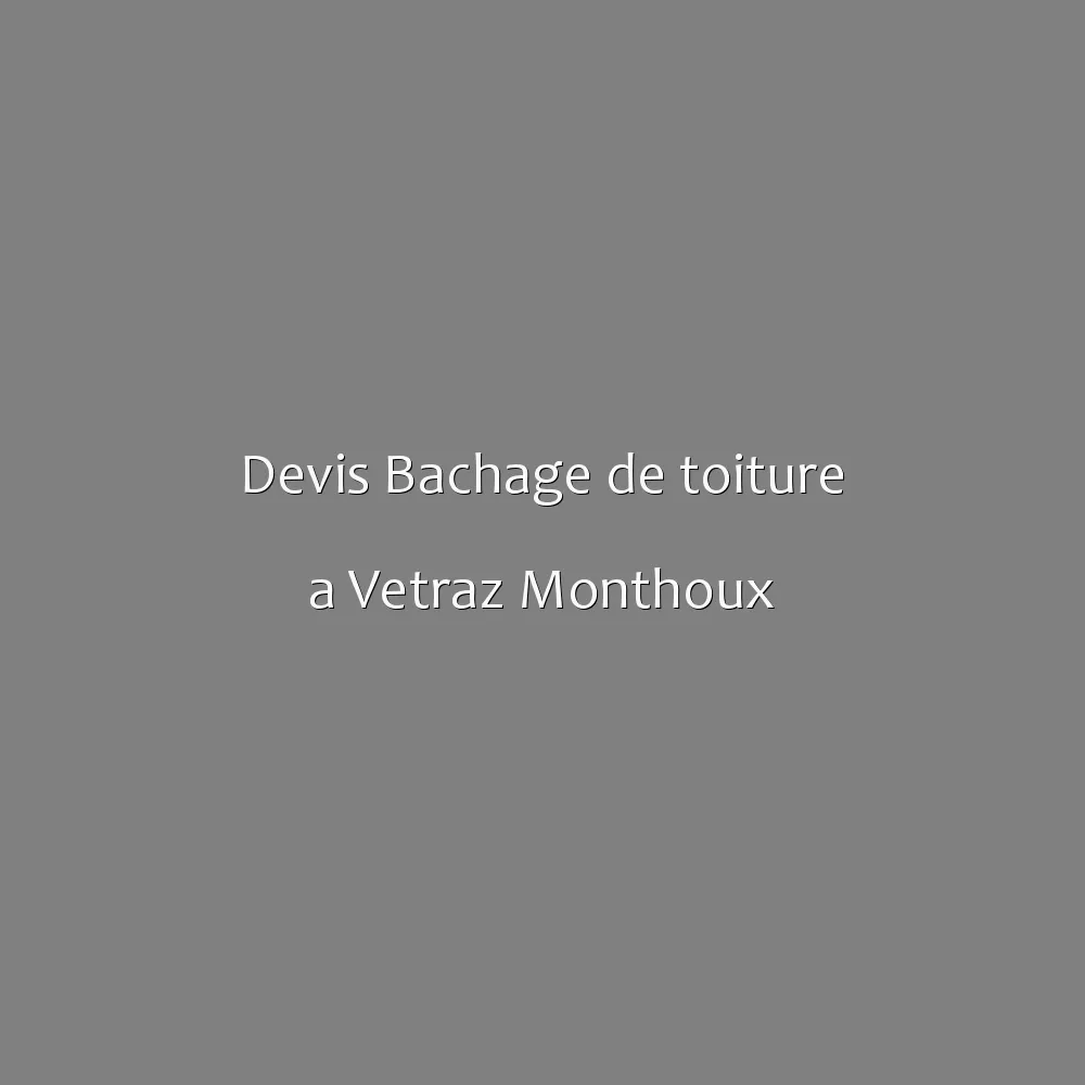Devis Bachage de toiture a Vetraz Monthoux