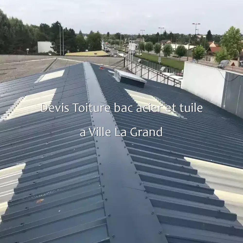 Devis Toiture bac acier et tuile a Ville La Grand