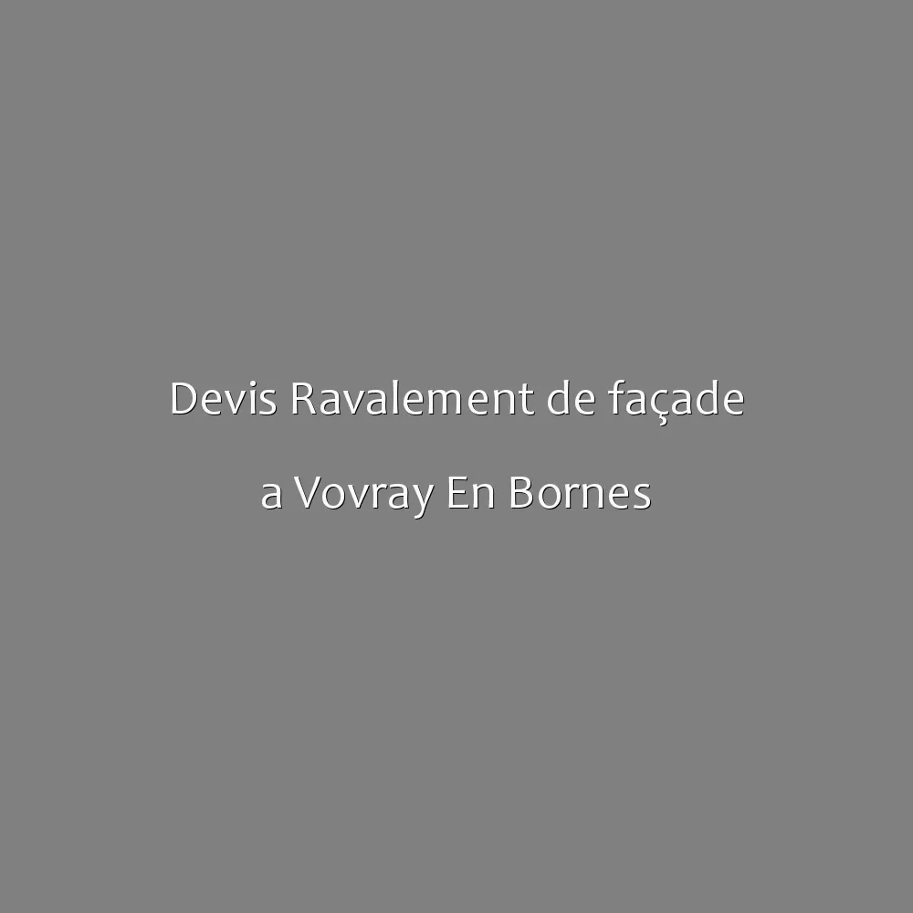 Devis Ravalement de façade a Vovray En Bornes