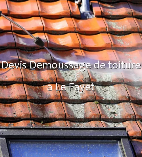 Devis Demoussage de toiture a Le Fayet