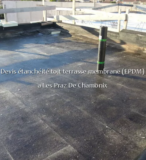 Devis étanchéité toit terrasse membrane (EPDM) a Les Praz De Chamonix