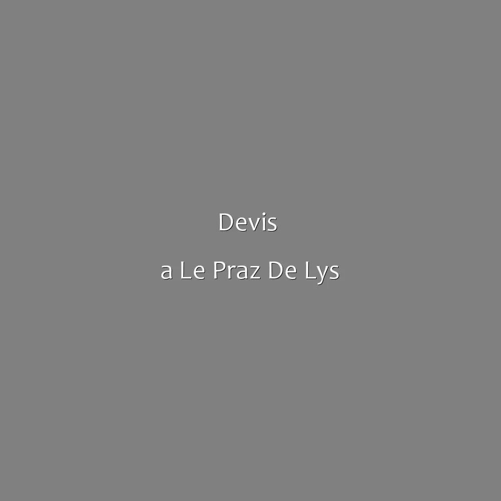Devis  a Le Praz De Lys