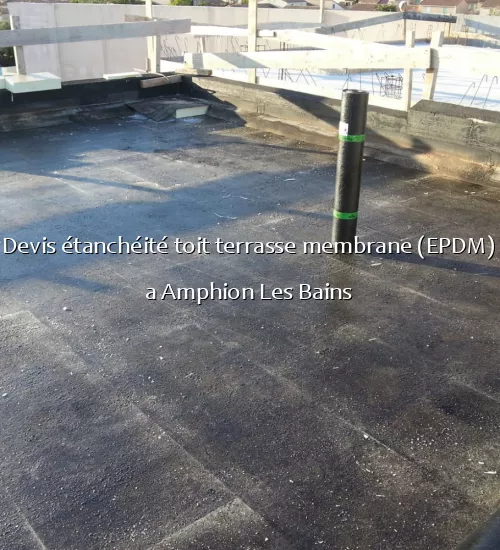 Devis étanchéité toit terrasse membrane (EPDM) a Amphion Les Bains