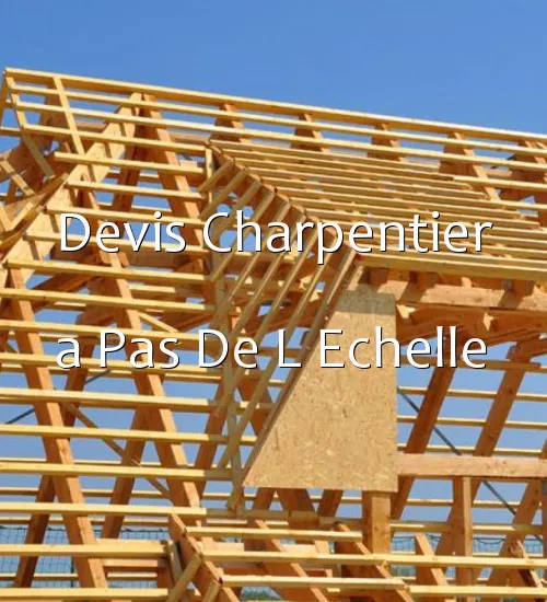 Devis Charpentier a Pas De L Echelle
